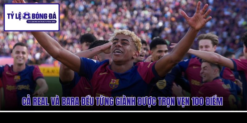 Cả Real và Bara đều từng giành được trọn vẹn 100 điểm