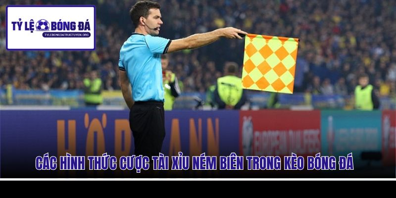 Các hình thức cược tài xỉu ném biên trong kèo bóng đá 