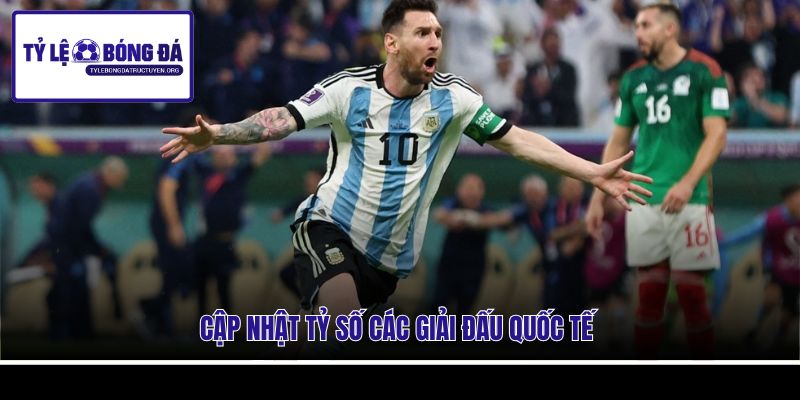Cập nhật tỷ số các giải đấu quốc tế