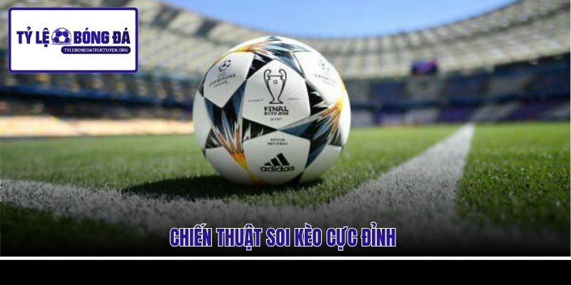 Chiến thuật soi kèo cực đỉnh