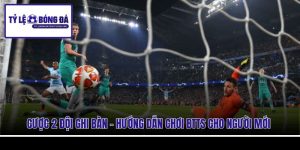 Cược 2 Đội Ghi Bàn - Hướng Dẫn Chơi BTTS Cho Người Mới