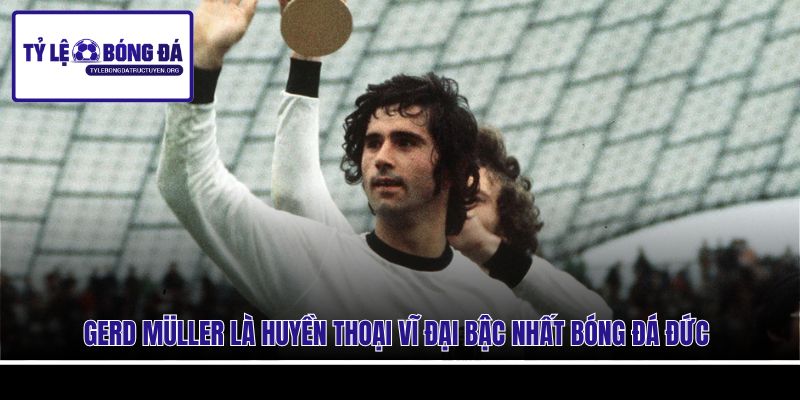 Gerd Müller là huyền thoại vĩ đại bậc nhất bóng đá Đức