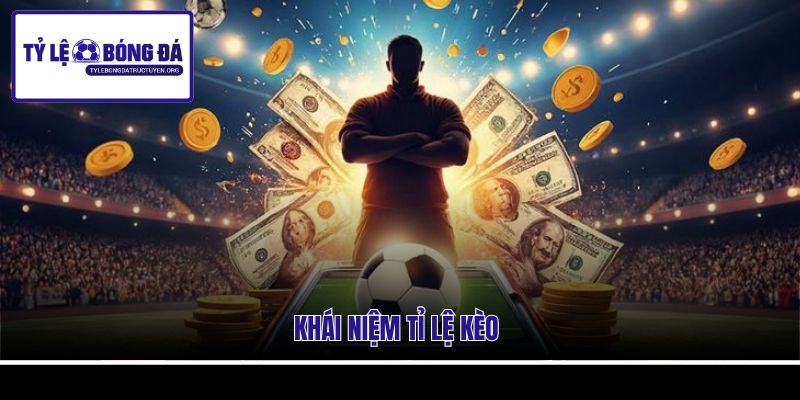 Khái niệm tỷ lệ kèo