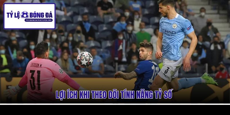 Lợi ích khi theo dõi tính năng tỷ số