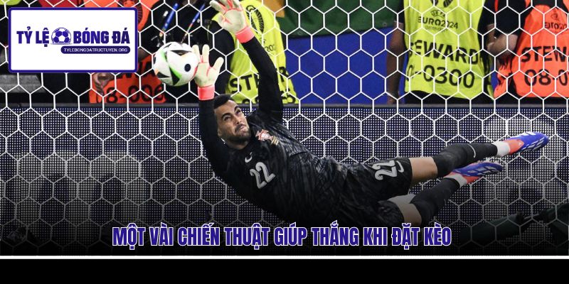 Một vài chiến thuật giúp thắng khi đặt kèo