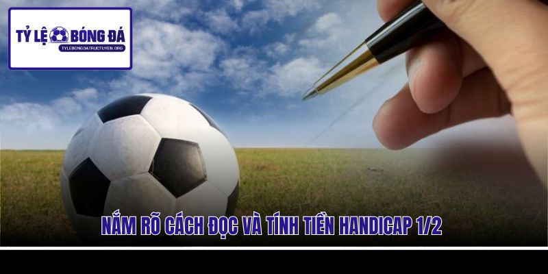 Nắm rõ cách đọc và tính tiền Handicap 1/2