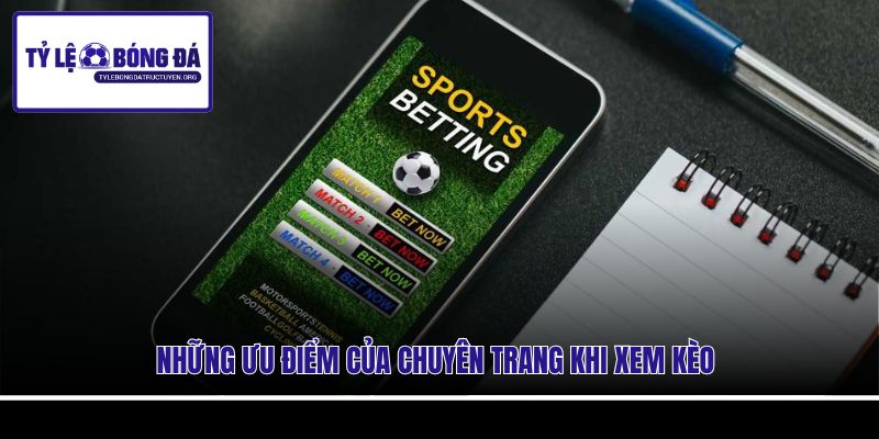 Những ưu điểm của chuyên trang khi xem kèo