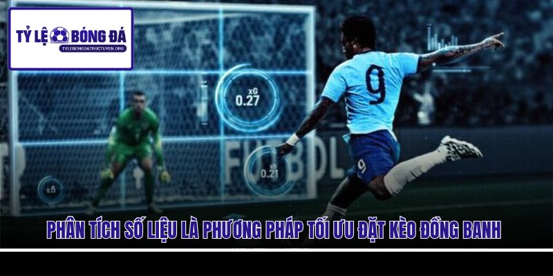 Phân tích số liệu là phương pháp tối ưu đặt kèo đồng banh