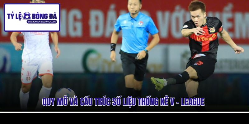 Quy mô và cấu trúc số liệu thống kê V - League
