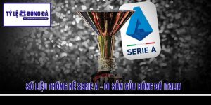 Số Liệu Thống Kê Serie A - Di Sản Của Bóng Đá Italia 