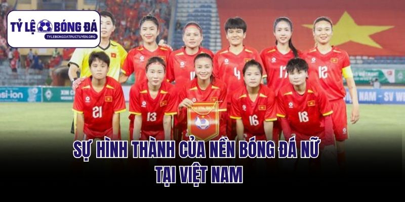 Sự hình thành của nền bóng đá nữ tại Việt Nam
