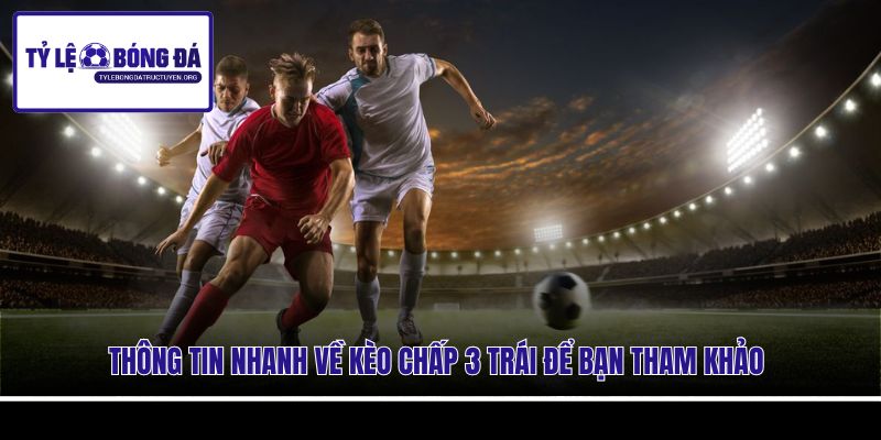 Thông tin nhanh về kèo chấp 3 trái để bạn tham khảo