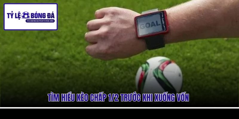 Tìm hiểu kèo chấp 1/2 trước khi xuống vốn